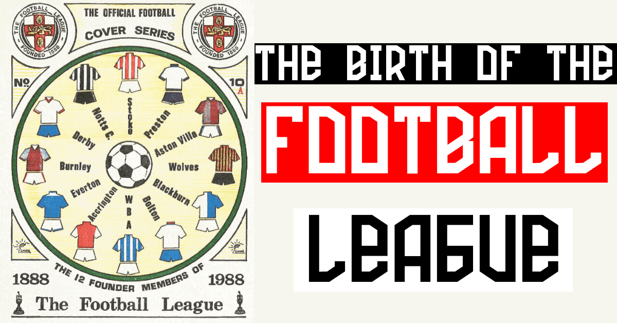 The Birth of the Football League: How it Changed English Football Forever