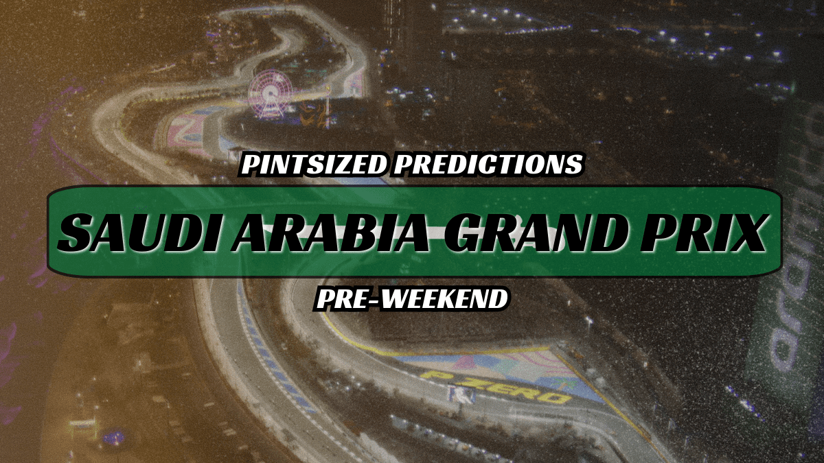 Pintsized Predictions: 2024 F1 Saudi Arabia Grand Prix Pre-Weekend
